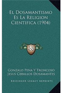 El Dosamantismo Es La Religion Cientifica (1904)