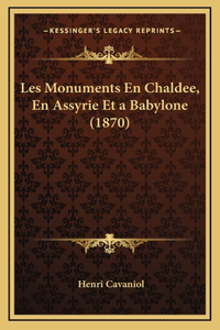 Les Monuments En Chaldee, En Assyrie Et a Babylone (1870)