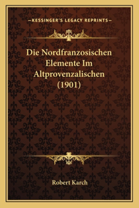 Die Nordfranzosischen Elemente Im Altprovenzalischen (1901)