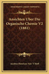 Ansichten Uber Die Organische Chemie V2 (1881)