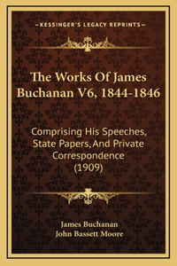 The Works Of James Buchanan V6, 1844-1846