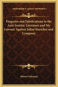 Forgeries and Falsifications in the Anti-Semitic Literature and My Lawsuit Against Julius Streicher and Company