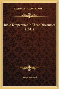 Bible Temperance In Three Discourses (1841)