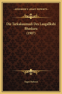 Die Tarkakaumudi Des Lauga kshi Bhaskara (1907)