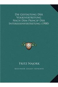 Die Gestaltung Der Volksvertretung Nach Dem Princip Der Interessenvertretung (1900)