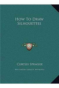 How To Draw Silhouettes