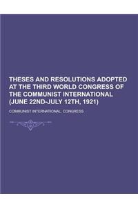 Theses and Resolutions Adopted at the Third World Congress of the Communist International (June 22nd-July 12th, 1921)