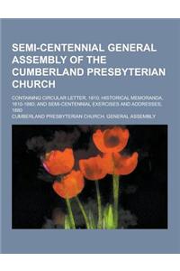 Semi-Centennial General Assembly of the Cumberland Presbyterian Church; Containing Circular Letter, 1810; Historical Memoranda, 1810-1880; And Semi-Ce