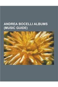 Andrea Bocelli Albums (Music Guide): Amore (Andrea Bocelli Album), Andrea (Andrea Bocelli Album), Aria: The Opera Album, Bocelli (Album), Carmen: Duet
