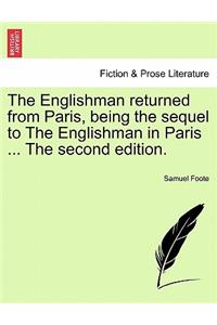 Englishman Returned from Paris, Being the Sequel to the Englishman in Paris ... the Second Edition.