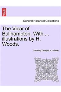 The Vicar of Bullhampton. with ... Illustrations by H. Woods.