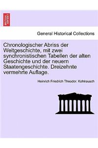 Chronologischer Abriss Der Weltgeschichte, Mit Zwei Synchronistischen Tabellen Der Alten Geschichte Und Der Neuern Staatengeschichte. Dreizehnte Vermehrte Auflage.