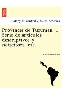 Provincia de Tucuman ... Série de artículos descriptivos y noticiosos, etc.