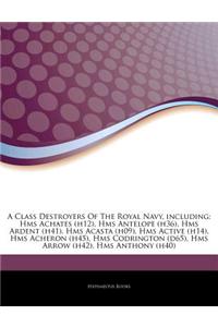 Articles on a Class Destroyers of the Royal Navy, Including: HMS Achates (H12), HMS Antelope (H36), HMS Ardent (H41), HMS Acasta (H09), HMS Active (H1