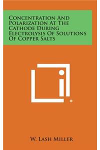 Concentration and Polarization at the Cathode During Electrolysis of Solutions of Copper Salts