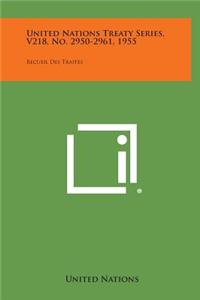 United Nations Treaty Series, V218, No. 2950-2961, 1955: Recueil Des Traites