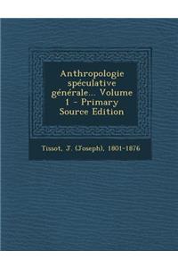 Anthropologie Speculative Generale... Volume 1