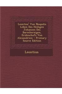Leontios' Von Neapolis Leben Des Heiligen Johannes Des Barmherzigen, Erzbischofs Von Alexandrien