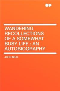 Wandering Recollections of a Somewhat Busy Life: An Autobiography: An Autobiography