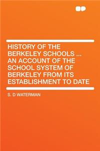 History of the Berkeley Schools ... an Account of the School System of Berkeley from Its Establishment to Date