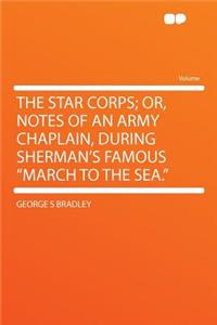 The Star Corps; Or, Notes of an Army Chaplain, During Sherman's Famous March to the Sea.