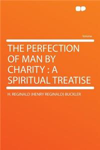 The Perfection of Man by Charity: A Spiritual Treatise