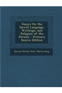 Essays on the Sacred Language, Writings, and Religion of the Parsees