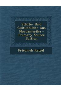 Stadte- Und Culturbilder Aus Nordamerika