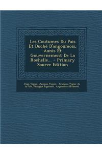 Les Coutumes Du Pais Et Duche D'Angoumois, Aunis Et Gouvernement de La Rochelle...