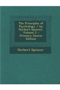 The Principles of Psychology / By Herbert Spencer, Volume 2