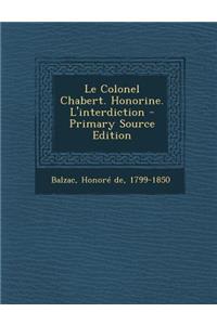 Le Colonel Chabert. Honorine. L'Interdiction - Primary Source Edition