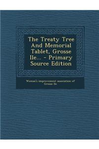 The Treaty Tree and Memorial Tablet, Grosse Ile... - Primary Source Edition