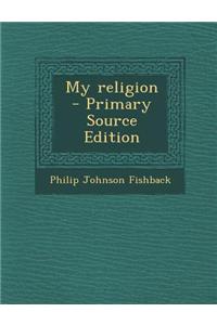 My Religion - Primary Source Edition