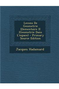 Lecons de Geometrie Elementaire II (Geometrie Dans L'Espace) - Primary Source Edition