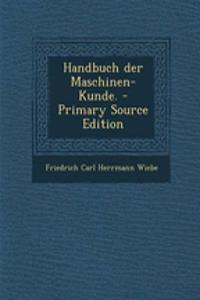 Handbuch Der Maschinen-Kunde. - Primary Source Edition