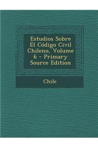 Estudios Sobre El Codigo Civil Chileno, Volume 6