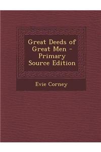 Great Deeds of Great Men - Primary Source Edition