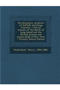 Revolutionary Incidents of Suffolk and Kings Counties: With an Account of the Battle of Long Island and the British Prisons and Prison-Ships at New Yo
