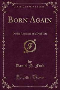 Born Again: Or the Romance of a Dual Life (Classic Reprint)