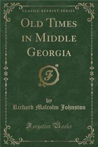Old Times in Middle Georgia (Classic Reprint)