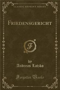 Friedensgericht (Classic Reprint)
