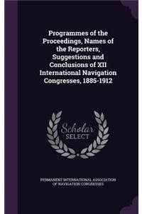 Programmes of the Proceedings, Names of the Reporters, Suggestions and Conclusions of XII International Navigation Congresses, 1885-1912