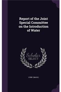 Report of the Joint Special Committee on the Introduction of Water