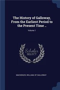 The History of Galloway, From the Earliest Period to the Present Time ..; Volume 1