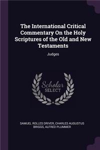 International Critical Commentary On the Holy Scriptures of the Old and New Testaments