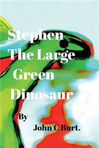 Stephen The Large Green Dinosaur.
