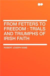 From Fetters to Freedom