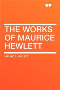 The Works of Maurice Hewlett