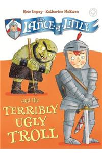 Sir Lance-A-Little and the Terribly Ugly Troll