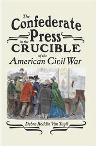 Confederate Press in the Crucible of the American Civil War